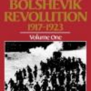 The Bolshevik Revolution, 1917-1923, Vol. 1