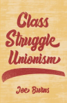 Class struggle unionism by Joe Burns