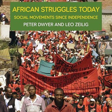 Peter Dwyer and Leo Zeilig, African Struggles Today: Social Movements since Independence (Haymarket, 2012)