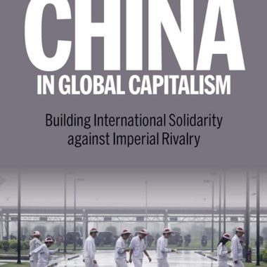 China in Global Capitalism – Building International Solidarity Against Imperial Rivalry