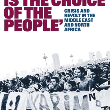 Anne Alexander – ‘Revolution is the Choice of the People’: Crisis & Revolt in the Middle East & North Africa