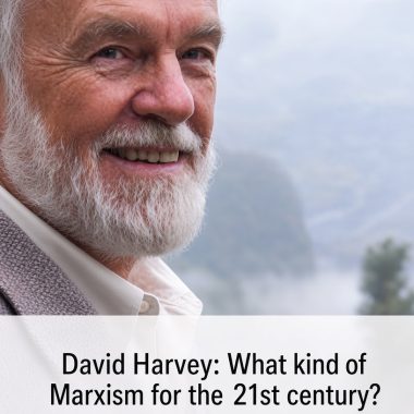 David Harvey: What kind of Marxism for the 21st century?